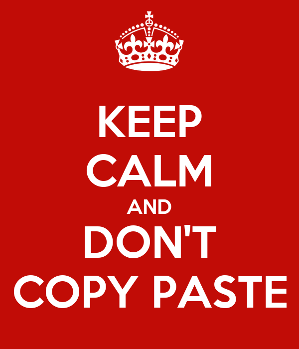 Keep calm and don't copy paste